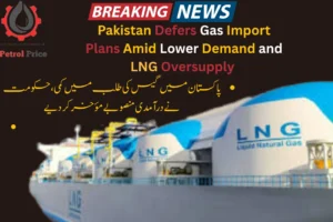 Pakistan Defers Gas Import Plans Amid Lower Demand and LNG Oversupply