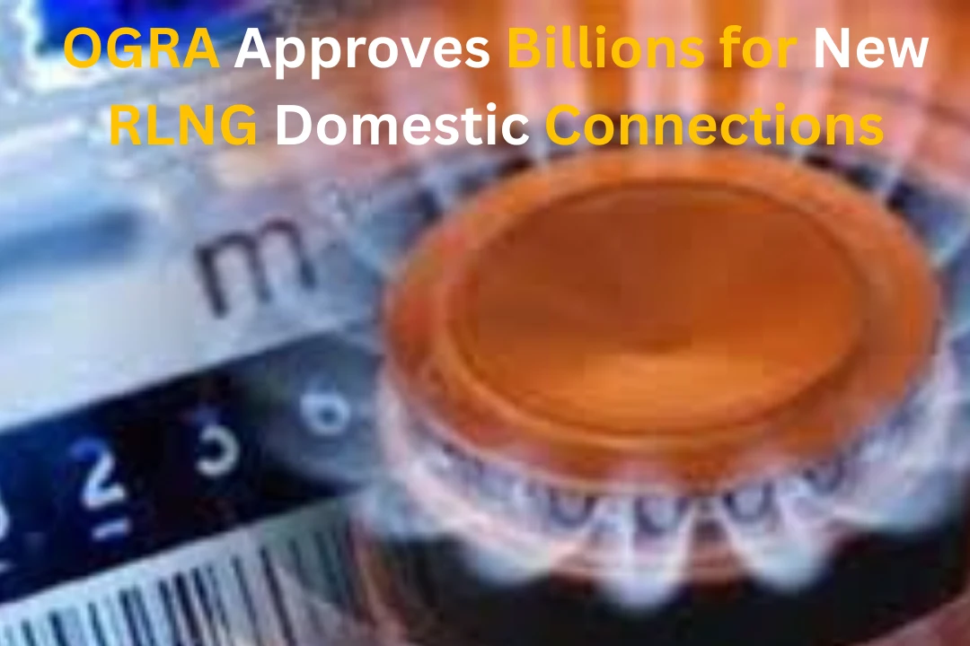 OGRA Approves Billions for New RLNG Domestic Connections