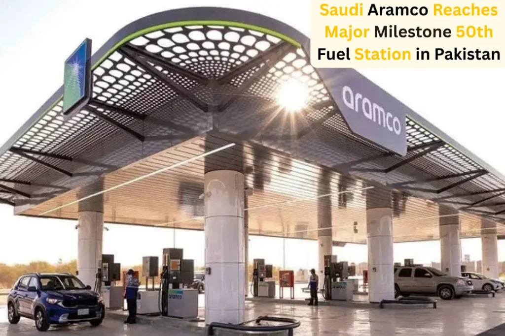 Saudi Aramco Reaches Major Milestone with 50th Fuel Station in Pakistan