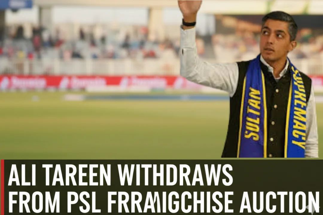Ali Tareen withdraws from PSL franchise auction