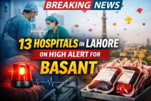 13 Hospitals in Lahore on High Alert for Basant Festival 2026